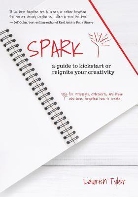 Lauren Tyler - Spark: a guide to kickstart or reignite your creativity, Häftad
