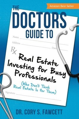 The Doctors Guide to Real Estate Investing for Busy Professionals 1
