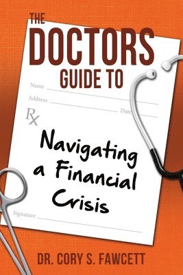 Cory S Fawcett - Doctors Guide to Navigating a Financial Crisis, Häftad