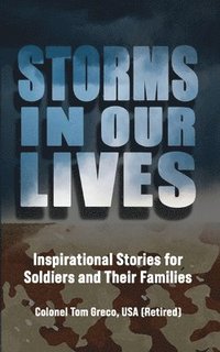 bokomslag Storms in Our Lives: Inspirational Stories for Soldiers and Their Families