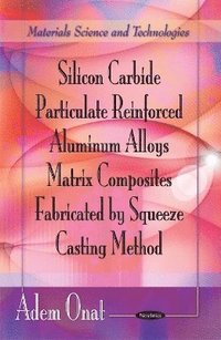 bokomslag Silicon Carbide Particulate Reinforced Aluminum Alloys Matrix Composites Fabricated by Squeeze Casting Method