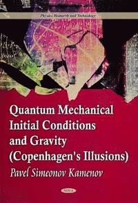 bokomslag Quantum Mechanical Initial Conditions & Gravity (Copenhagen's Illusions)