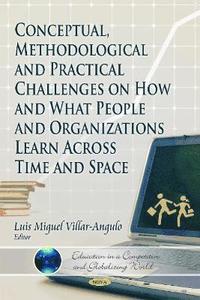 bokomslag Conceptual, Methodological & Practical Challenges on How & What People & Organizations Learn Across Time & Space