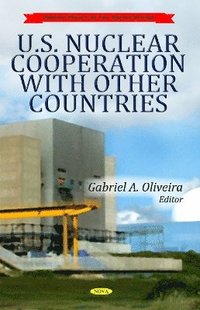 bokomslag U.S. Nuclear Cooperation with Other Countries