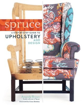 Spruce: A Step-by-Step Guide to Upholstery and Design 1