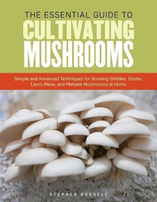 bokomslag The Essential Guide to Cultivating Mushrooms