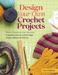 bokomslag Design your own crochet projects - magic formulas for creating custom scarv