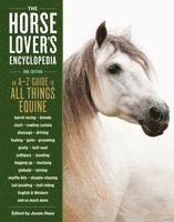 The Horse-Lover's Encyclopedia, 2nd Edition: A-Z Guide to All Things Equine: Barrel Racing, Breeds, Cinch, Cowboy Curtain, Dressage, Driving, Foaling, 1