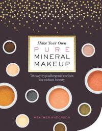 bokomslag Make Your Own Pure Mineral Makeup