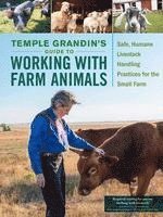 bokomslag Temple Grandin's Guide to Working with Farm Animals: Safe, Humane Livestock Handling Practices for the Small Farm