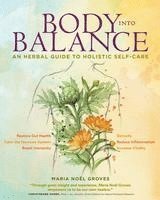 bokomslag Body Into Balance: An Herbal Guide to Holistic Self-Care