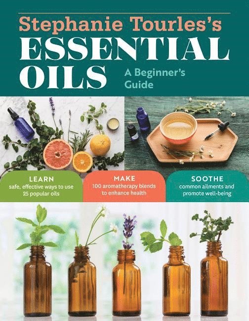 Stephanie Tourles's Essential Oils: A Beginner's Guide 1