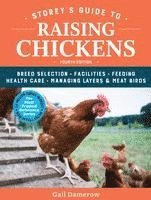 Storey's Guide to Raising Chickens, 4th Edition: Breed Selection, Facilities, Feeding, Health Care, Managing Layers & Meat Birds 1