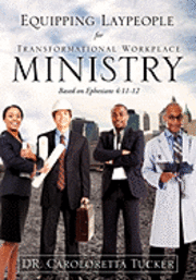 Equipping Laypeople for Transformational Workplace Ministry 1