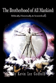 bokomslag The Brotherhood Of All Mankind: Biblically, Historically, and Scientifically