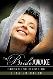 bokomslag The Bride Awake: Igniting the Fire of Holy Desire