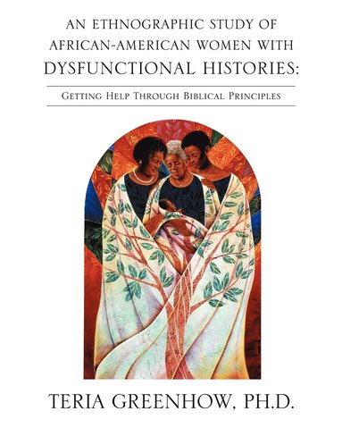 bokomslag An Ethnographic Study of African-American Women with Dysfunctional Histories