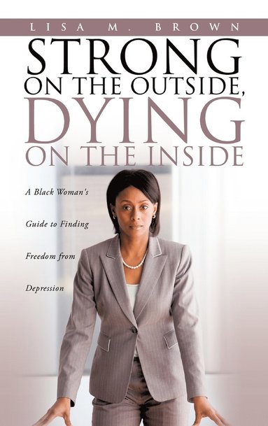 Lisa M Brown - Strong on the Outside, Dying on the Inside, Inbunden