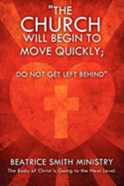 The Church Will Begin to Move Quickly; Do Not Get Left Behind 1