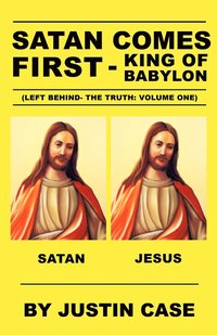bokomslag SATAN COMES FIRST - King of Babylon (Left Behind- The Truth