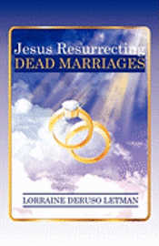 Jesus Resurrecting Dead Marriages 1