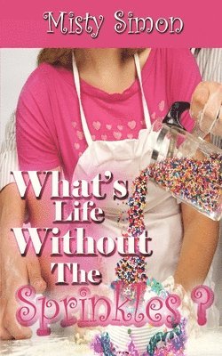 Misty Simon - What's Life Without the Sprinkles?, Häftad