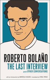 bokomslag Roberto Bolano: The Last Interview