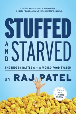 Raj Patel - Stuffed and Starved: The Hidden Battle for the World Food System - Revised and Updated, Häftad