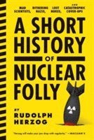 bokomslag A Short History Of Nuclear Folly