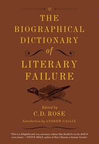 bokomslag The Biographical Dictionary Of Literary Failure