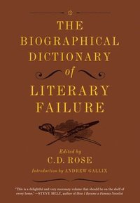 bokomslag The Biographical Dictionary of Literary Failure