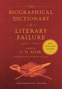 bokomslag Biographical Dictionary of Literary Failure