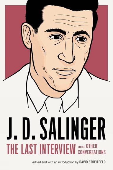 J.D. Salinger, David Streitfeld - J.D. Salinger: The Last Interview, Häftad
