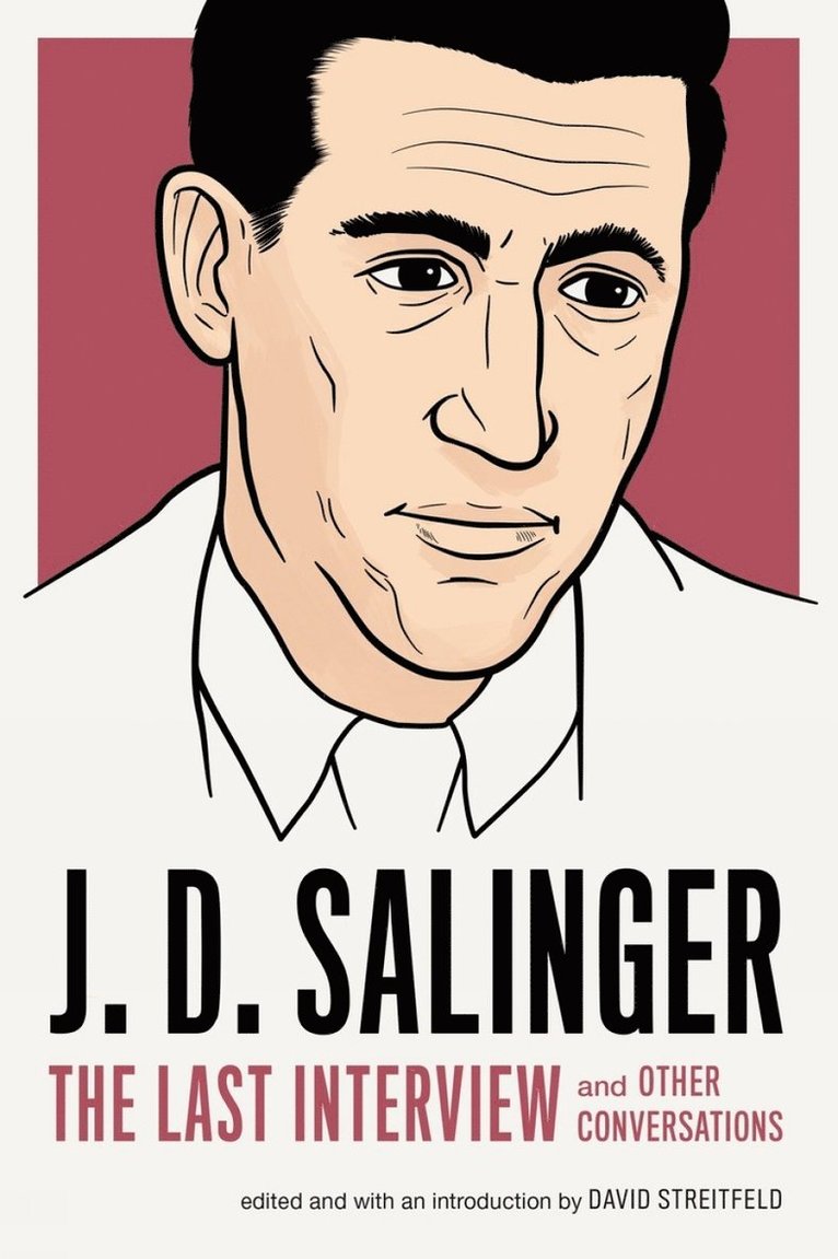 J.D. Salinger, J. D. Salinger, J D Salinger, David Streitfeld - J.D. Salinger: The Last Interview, Häftad