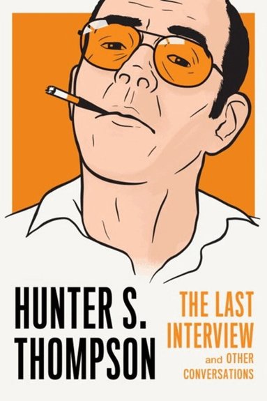 Hunter S. Thompson, David Streitfeld - Hunter S. Thompson: The Last Interview, Häftad