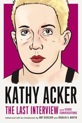 bokomslag Kathy Acker: The Last Interview