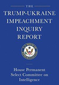 bokomslag Trump-Ukraine Impeachment Inquiry Report and Report of Evidence in the Democrats' Impeachment Inquiry