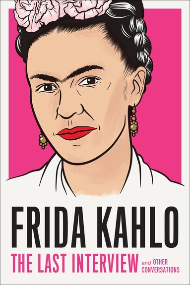 Frida Kahlo - Frida Kahlo: The Last Interview, Häftad