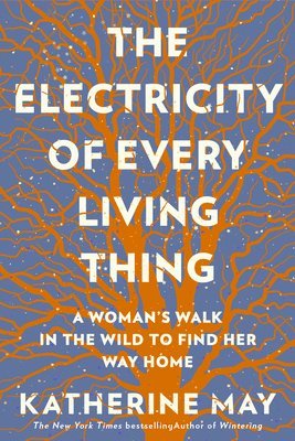 bokomslag The Electricity of Every Living Thing: A Woman's Walk in the Wild to Find Her Way Home
