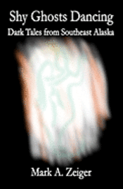 bokomslag Shy Ghosts Dancing: Dark Tales from Southeast Alaska