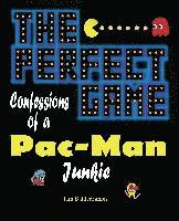 bokomslag The Perfect Game: Confessions of a Pac-Man Junkie