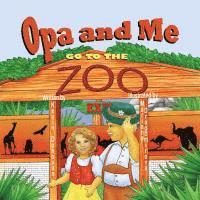 Opa and Me Go to the Zoo 1