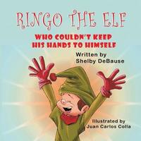 bokomslag Ringo the Elf: Who Couldn't Keep His Hands to Himself