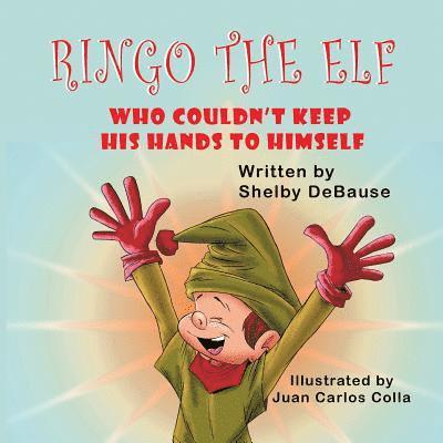 Ringo the Elf: Who Couldn't Keep His Hands to Himself 1