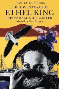 bokomslag The Adventures of Ethel King, The Female Nick Carter