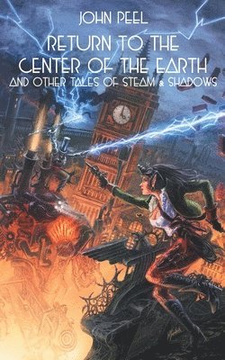 John Peel - Return to the Center of the Earth & Other Tales of Steam & Shadows, Häftad