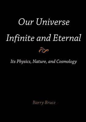 Our Universe-Infinite and Eternal 1