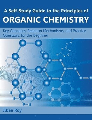 Jiben Roy - Self-Study Guide to the Principles of Organic Chemistry, Häftad