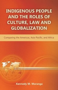 bokomslag Indigenous People and the Roles of Culture, Law and Globalization