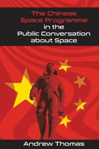 bokomslag The Chinese Space Programme in the Public Conversation about Space